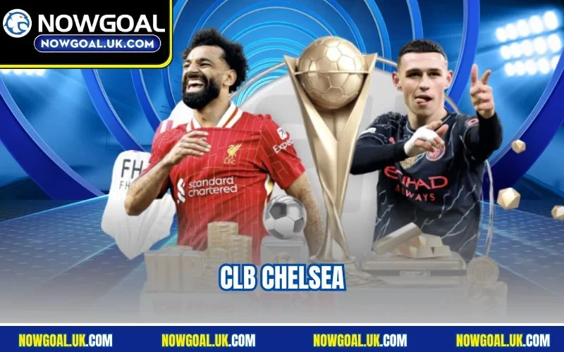 CLB Chelsea - Gã Nhà Giàu Trên Thị Trường Chuyển Nhượng