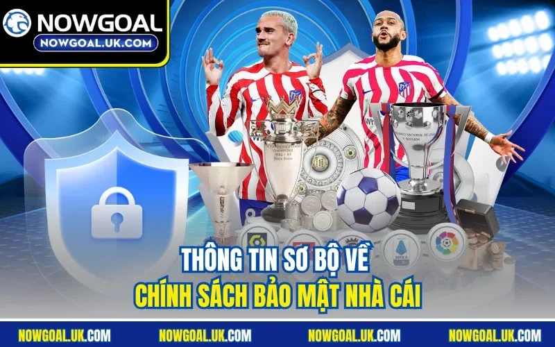 Thông tin sơ bộ về Chính Sách Bảo Mật nhà cái